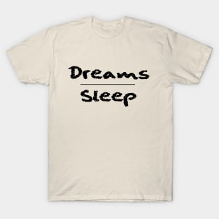 Dreams Over Sleep (Black Font) T-Shirt